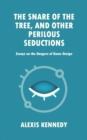 Image for The Snare of the Tree, and Other Perilous Seductions : Essays on Dangers in Game Design