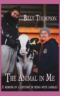 Image for The Animal in Me : a memoir of a lifetime of being with animals