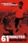Image for 61 Minutes in Munich : The Story of Liverpool’s First Black Footballer Howard Gayle