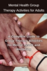 Image for Mental Health Group Therapy Activities for Adults: A Complete Guide to Group Therapy activities for Mental Health and Wellbeing