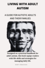 Image for Living with Adult Autism: A Guide for Autistic Adults and Their Families