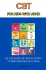 Image for CBT for Kids with ADHD: 50 Engaging CBT Fun Activities to Empower Kids with ADHD