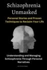 Image for Schizophrenia Unmasked: Personal Stories and Proven Techniques to Reclaim  Your Life