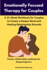 Image for Emotionally Focused Therapy Workbook for Couples: A 52-Week Workbook for Couples to Create a Deeper Bond and Healing Relationship Wounds