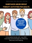 Image for Substance Abuse Group Therapy Activities for Adults: A Complete Guide with over 800 Exercises and Examples for Effective Recovery and Healing
