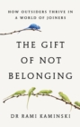 Image for The Gift of Not Belonging