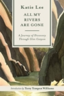 Image for All My Rivers Are Gone: A Journey of Discovery Through Glen Canyon