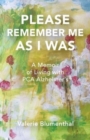 Image for Please Remember Me as I Was : A Memoir of Living with PCA Alzheimer&#39;s