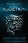 Image for Meditation to Fight Addiction &amp; To Beat your Drug Habit : Quit bad habits that lead to anxiety, insomnia, and weight gain. Overcome addictions such as cocaine, alcohol, cannabis, and also opioids