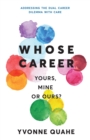 Image for Whose Career: Yours, Mine or Ours? Addressing the Dual Career Dilemma With CARE