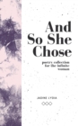 Image for And So She Chose : Poetry Collection for the Infinite Woman