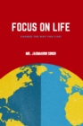 Image for Focus on Life : Change the way you live!: Change the way you live!