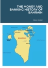Image for The Money and Banking History of Bahrain