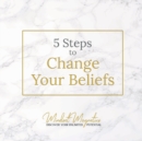 Image for 5 Steps to Change Your Beliefs
