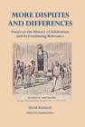 Image for More disputes and differences  : essays on the history of arbitration and its continuing relevance