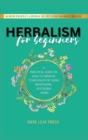 Image for Herbalism for beginners : A practical guide on how to improve your health by using inexpensive, accessible herbs
