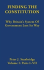 Image for Finding the Constitution (Vol. I) : Why Britain’s System of Government Lost Its Way