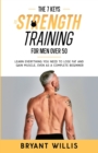 Image for The Seven Keys To Strength Training For Men Over 50 : Learn everything you need to lose fat and gain muscle at the same time, even as a complete beginner