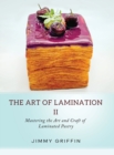 Image for The Art of Lamination II : Mastering the Art and Craft of Laminated Pastry