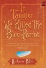 Image for In tangier we killed the blue parrot
