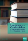 Image for Language and the Construction of Multiple Identities in the Nigerian Novel