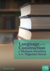 Image for Language and the Construction of Multiple Identities in the Nigerian Novel