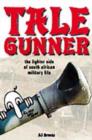 Image for Tale gunner  : the lighter side of South African military life
