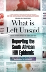 Image for What is left unsaid : Reporting the South African HIV epidemic