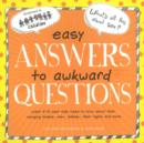 Image for Easy Answers to Awkward Questions : What 8-13 Year-olds Need to Know About Their Changing Bodies, Sex, Babies, Their Rights and More