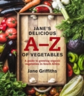 Image for Jane&#39;s delicious A-Z of vegetables : A guide to growing organic vegetables in South Africa