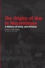Image for Origins Of War In Mozambique. A History Of Unity And Division