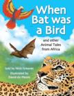 Image for When Bat Was a Bird, and Other Animal Tales for Africa.