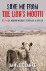 Image for Save me from the Lion&#39;s Mouth: Exposing Human-Wildlife Conflict in Africa