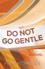 Image for Do not go gentle : A novel