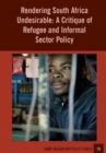 Image for Rendering South Africa Undesirable : A Critique of Refugee and Informal Sector Policy