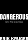 Image for Dangerous: Be the Threat to Your Threats