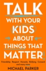 Image for Talk With Your Kids About Things That Matter: A Must Have Guide to Consent, Bullying, Fake News and More