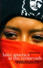 Image for Latin America at the crossroads  : domination, crisis, social struggles, and political alternatives for the left