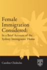 Image for Female Immigration Considered : In a Brief Account of the Sydney Immigrants&#39; Home
