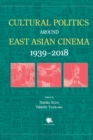 Image for Cultural Politics Around East Asian Cinema 1939-2018