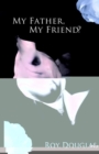 Image for My Father, My Friend?