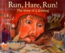 Image for Run, hare, run!  : the story of a drawing