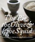 Image for The pig, the olive &amp; the squid  : food &amp; wine from humble beginnings