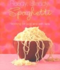 Image for Ready, steady, spaghetti  : cooking for kids and with kids