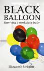 Image for Black balloon  : surviving a workplace bully