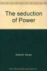 Image for The Seduction of Power