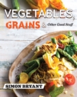 Image for Vegetables, Grains and Other Good Stuff