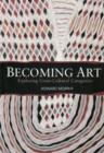 Image for Becoming Art : Exploring Cross-Cultural Categories