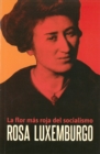 Image for Rosa Luxemburgo : La Flor mas roja del socialismo