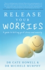 Image for Release Your Worries : A Guide to Letting Go of Stress and Anxiety